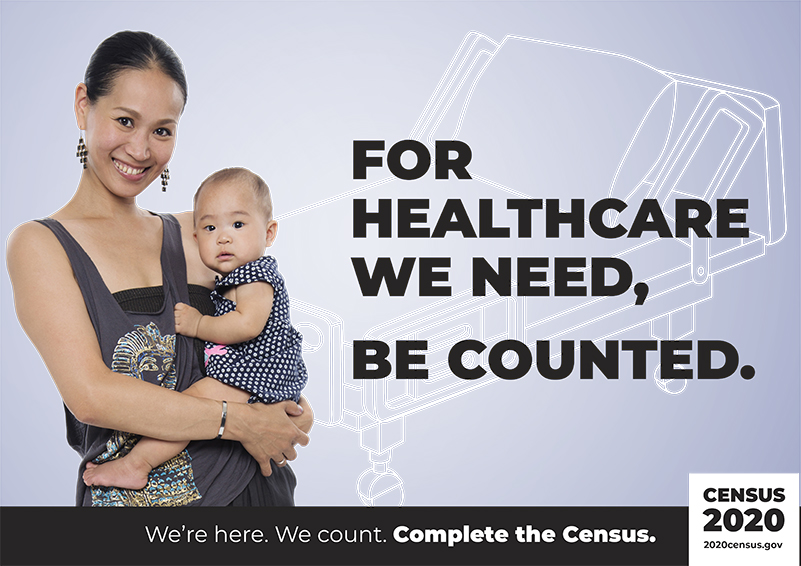 US Census poster picturing an Asian-American mother and baby w/ the text: "For healthcare we need, be counted."