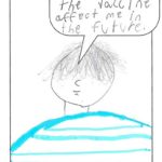 Youth drawing of a guy in a blue striped shirt asking 'How could the vaccine affect me in the future?'