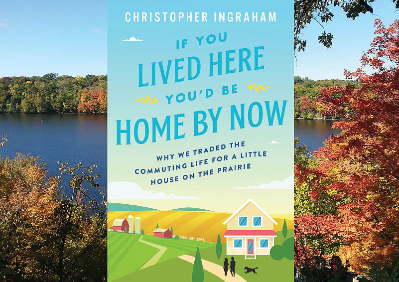 Christopher Ingraham book cover: IF YOU LIVED HERE YOU'D BE HOME BY NOW over a lake during fall colors