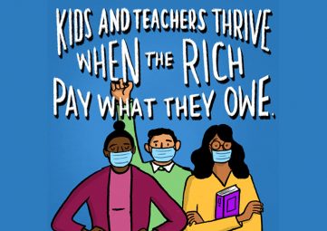 Graphic showing three people, one of them with a fist in the air, under the words, "Kids and teachers thrive when the rich pay what they owe."