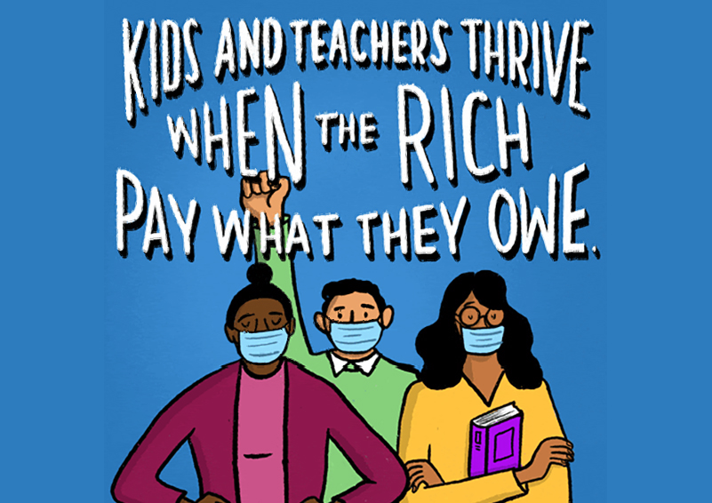 Graphic showing three people, one of them with a fist in the air, under the words, "Kids and teachers thrive when the rich pay what they owe."