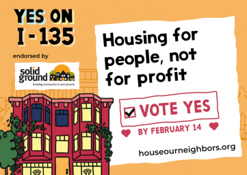 An illustration of a multi-family home and text reading "Yes on I-135," "Endorsed by Solid Ground," "Housing for people, not profit," "Vote Yes by February 16," and "houseourneighbors.org."