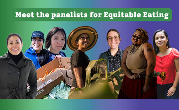 Collage image of 7 smiling people, two in hats, one holding a box of carrots, under the text Meet the panelists for Equitable Eating.