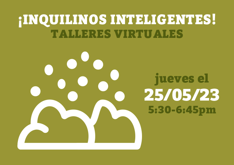 White graphic on an olive green background depicting mold. White and dark green text reads: ¡Inquilinos Inteligentes! TALLERES VIRTUALES, jueves el 25/05/23, 5:30-6:45pm.