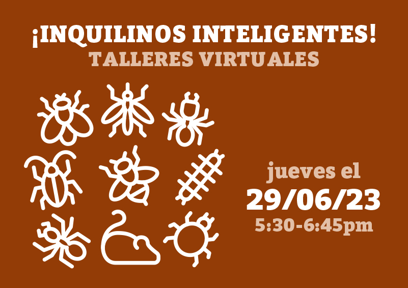 White graphic of bugs, bees, and pests on a brown background. White and tan text reads: ¡Inquilinos Inteligentes! TALLERES VIRTUALES, jueves el 29/06/23, 5:30-6:45pm.