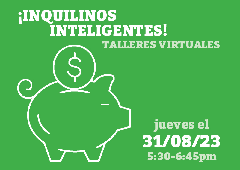 White graphic of a piggy bank with a coin dropping into it on a bright-green background. White and light green text reads: ¡Inquilinos Inteligentes! TALLERES VIRTUALES, jueves el 31/08/23, 5:30-6:45pm.