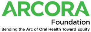 ARCORA Foundation logo, green and black text, with the tagline: Bending the Arc of Oral Health Toward Equity