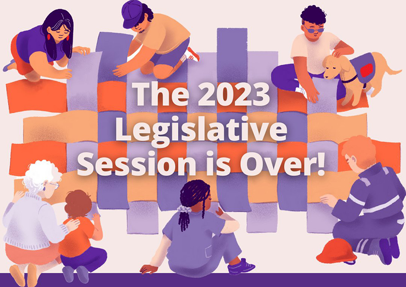 An illustration of different kinds of people working together to weave together the fabric of a large quilt. The words "The 2023 Legislative Session is Over!" appear over the quilt.