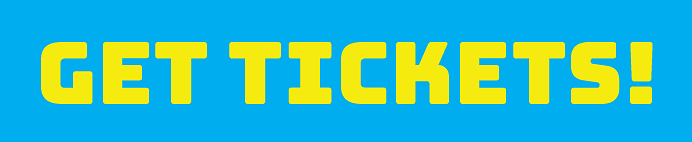 Rectangular button with yellow text on a bright blue background reading: GET TICKETS!