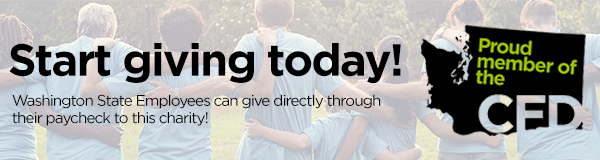 Banner with a group of people in blue T-shirts with arms around each others' shoulders behind the text: Start giving today! Washington State Employees can give directly through their paycheck to this charity! Proud member of the CFD.