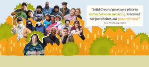 Collage of diverse people interspersed with orange housing buildings and green bushes on a light-blue sky background. On the right, the text reads: “Solid Ground gave me a place to rest in between surviving. I received not just shelter, but peace of mind.” - Sand Point Housing resident