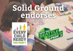 A graphic that reads "Solid Ground endorses" followed by a "Every Child Ready - Yes Prop 1" and "Vote Yes Seattle Shield Prop 2."